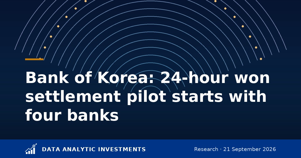 Bank of Korea starts the 24-hour offshore won settlement pilot on 21 September with four banks — what the announcements document, and what they do not say about crypto